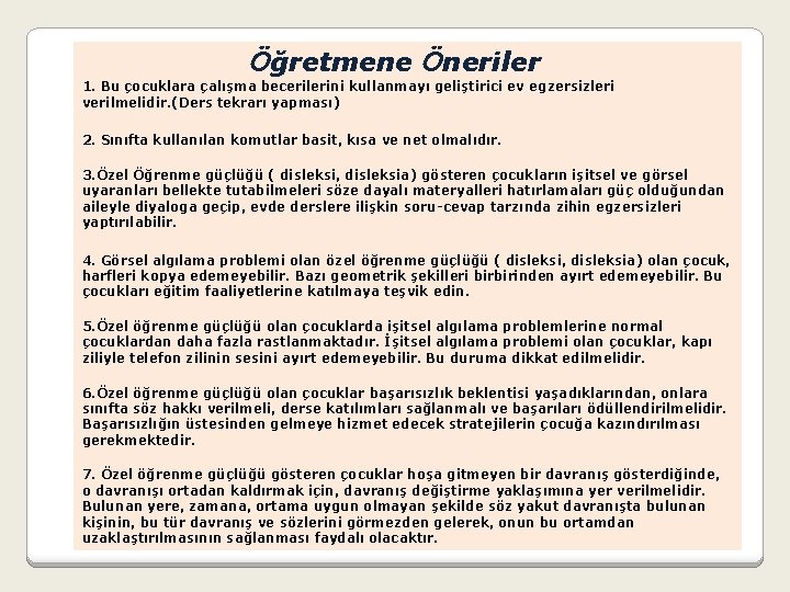 Öğretmene Öneriler 1. Bu çocuklara çalışma becerilerini kullanmayı geliştirici ev egzersizleri verilmelidir. (Ders tekrarı