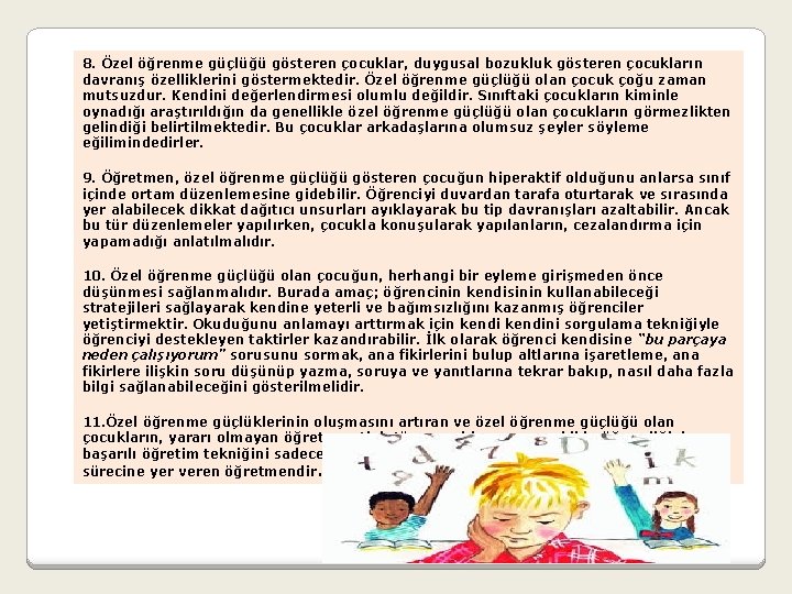 8. Özel öğrenme güçlüğü gösteren çocuklar, duygusal bozukluk gösteren çocukların davranış özelliklerini göstermektedir. Özel