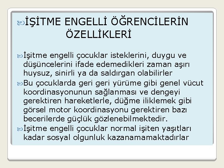  İŞİTME ENGELLİ ÖĞRENCİLERİN ÖZELLİKLERİ İşitme engelli çocuklar isteklerini, duygu ve düşüncelerini ifade edemedikleri