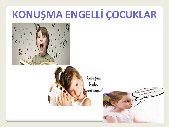 KONUŞMA ENGELLİ ÇOCUKLAR 