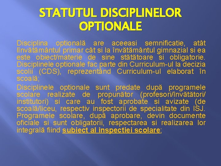 STATUTUL DISCIPLINELOR OPTIONALE Disciplina optională are aceeasi semnificatie, atât lînvătământul primar cât si la