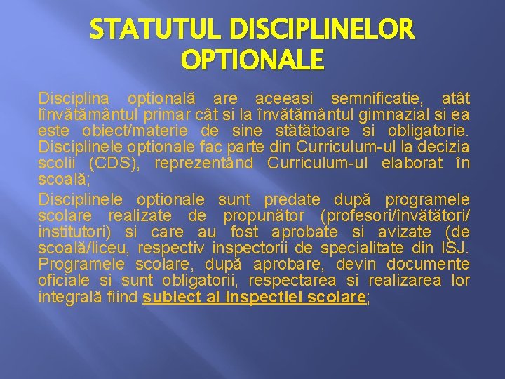 STATUTUL DISCIPLINELOR OPTIONALE Disciplina optională are aceeasi semnificatie, atât lînvătământul primar cât si la STATUTUL DISCIPLINELOR OPTIONALE Disciplina optională are aceeasi semnificatie, atât lînvătământul primar cât si la