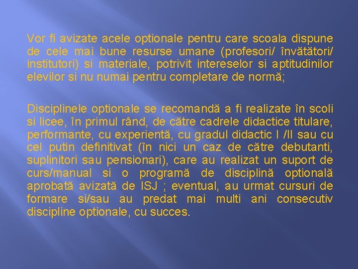 Vor fi avizate acele optionale pentru care scoala dispune de cele mai bune resurse