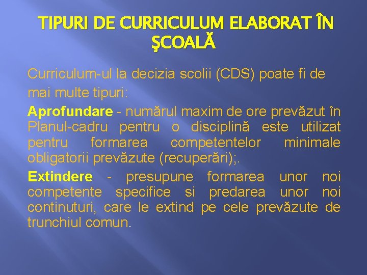 TIPURI DE CURRICULUM ELABORAT ÎN ŞCOALĂ Curriculum-ul la decizia scolii (CDS) poate fi de