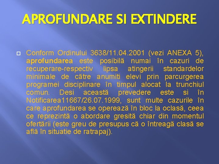 APROFUNDARE SI EXTINDERE Conform Ordinului 3638/11. 04. 2001 (vezi ANEXA 5), aprofundarea este posibilă APROFUNDARE SI EXTINDERE Conform Ordinului 3638/11. 04. 2001 (vezi ANEXA 5), aprofundarea este posibilă