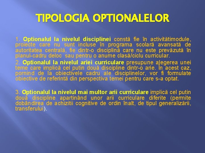 TIPOLOGIA OPTIONALELOR 1. Optionalul la nivelul disciplinei constă fie în activitătimodule, proiecte care nu TIPOLOGIA OPTIONALELOR 1. Optionalul la nivelul disciplinei constă fie în activitătimodule, proiecte care nu