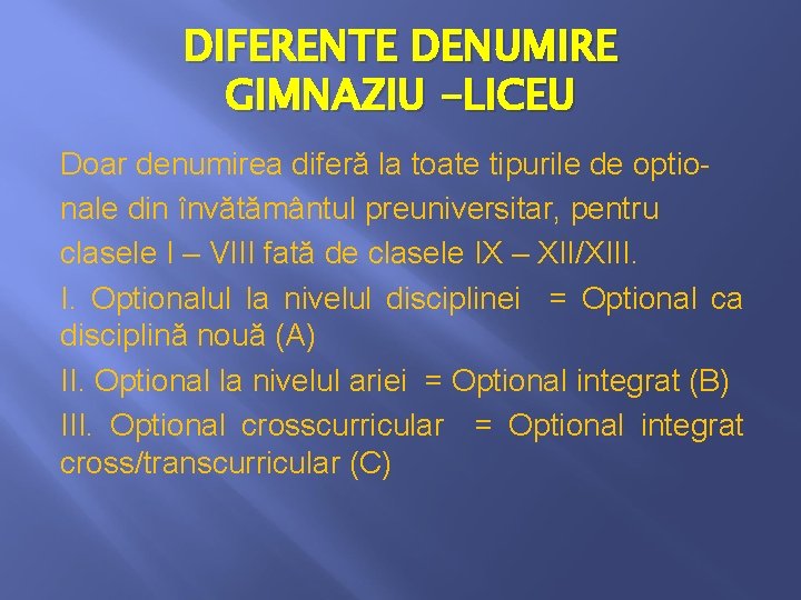 DIFERENTE DENUMIRE GIMNAZIU -LICEU Doar denumirea diferă la toate tipurile de optionale din învătământul