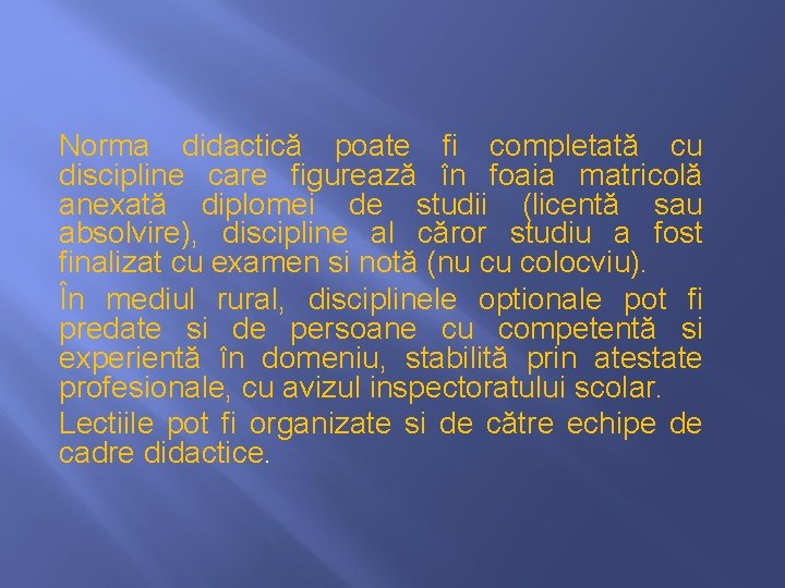 Norma didactică poate fi completată cu discipline care figurează în foaia matricolă anexată diplomei