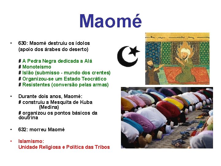 Maomé • 630: Maomé destruiu os ídolos (apoio dos árabes do deserto) # A