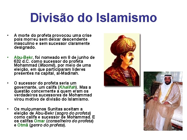 Divisão do Islamismo • A morte do profeta provocou uma crise pois morreu sem