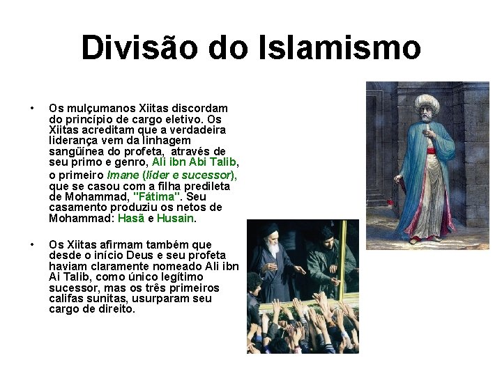 Divisão do Islamismo • Os mulçumanos Xiitas discordam do princípio de cargo eletivo. Os