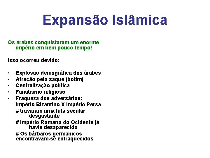 Expansão Islâmica Os árabes conquistaram um enorme império em bem pouco tempo! Isso ocorreu