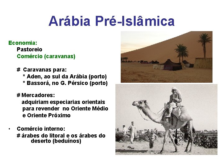 Arábia Pré-Islâmica Economia: Pastoreio Comércio (caravanas) # Caravanas para: * Aden, ao sul da