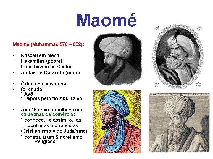 Maomé (Muhammad 570 – 632): • Nasceu em Meca • Haxemitas (pobre) trabalhavam na