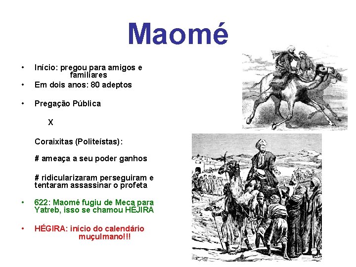 Maomé • • Início: pregou para amigos e familiares Em dois anos: 80 adeptos