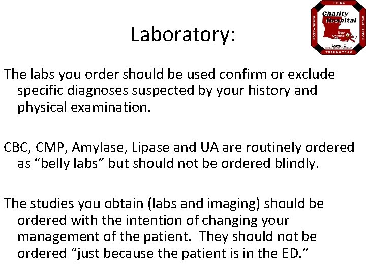 Laboratory: The labs you order should be used confirm or exclude specific diagnoses suspected