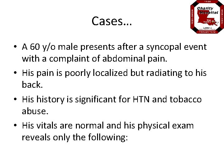 Cases… • A 60 y/o male presents after a syncopal event with a complaint