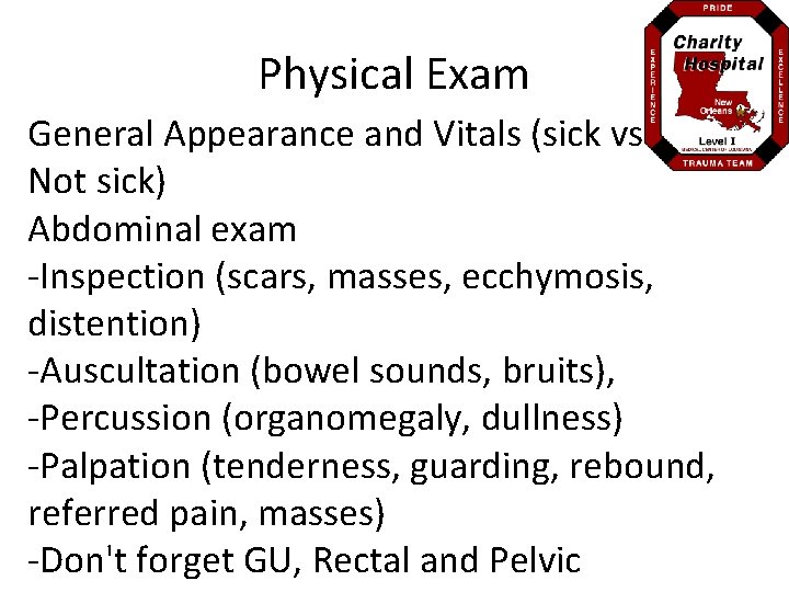 Physical Exam General Appearance and Vitals (sick vs Not sick) Abdominal exam -Inspection (scars,