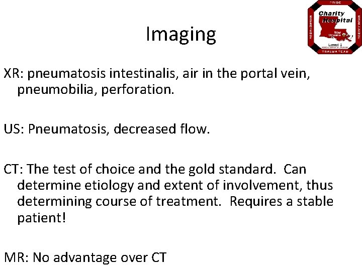 Imaging XR: pneumatosis intestinalis, air in the portal vein, pneumobilia, perforation. US: Pneumatosis, decreased