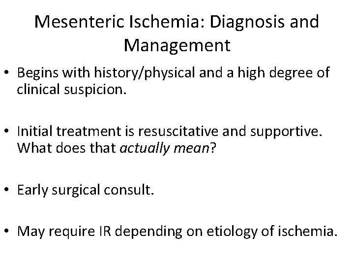 Mesenteric Ischemia: Diagnosis and Management • Begins with history/physical and a high degree of