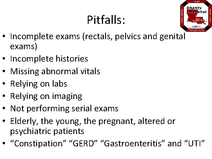 Pitfalls: • Incomplete exams (rectals, pelvics and genital exams) • Incomplete histories • Missing