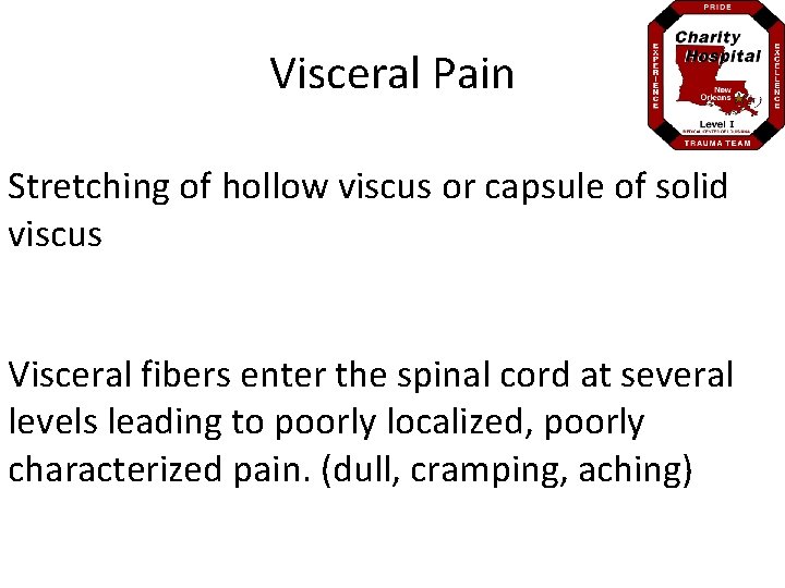 Visceral Pain Stretching of hollow viscus or capsule of solid viscus Visceral fibers enter