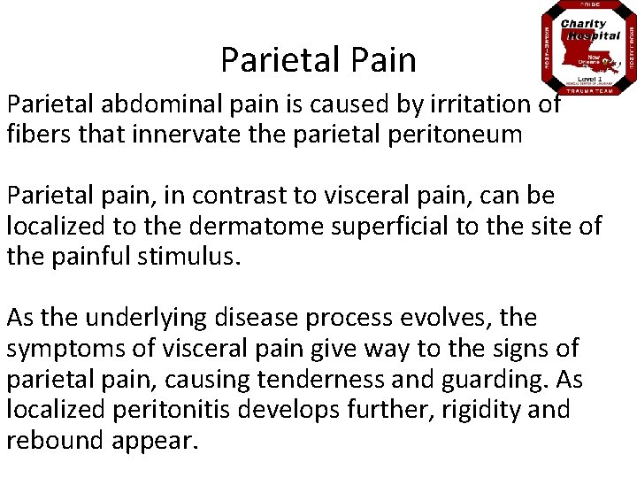 Parietal Pain Parietal abdominal pain is caused by irritation of fibers that innervate the