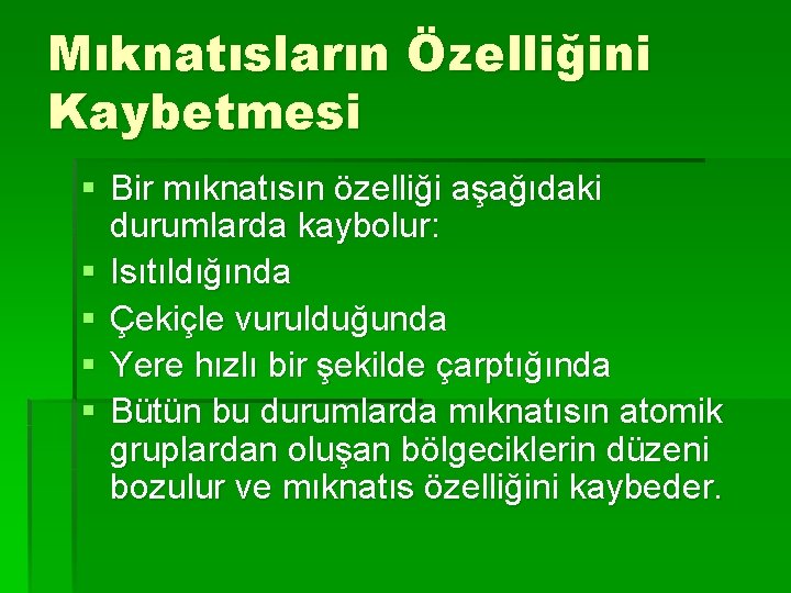 Mıknatısların Özelliğini Kaybetmesi § Bir mıknatısın özelliği aşağıdaki durumlarda kaybolur: § Isıtıldığında § Çekiçle