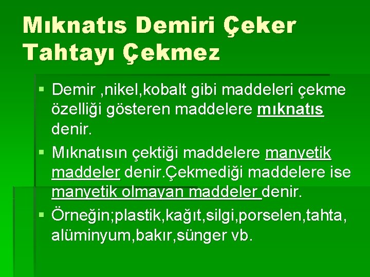 Mıknatıs Demiri Çeker Tahtayı Çekmez § Demir , nikel, kobalt gibi maddeleri çekme özelliği