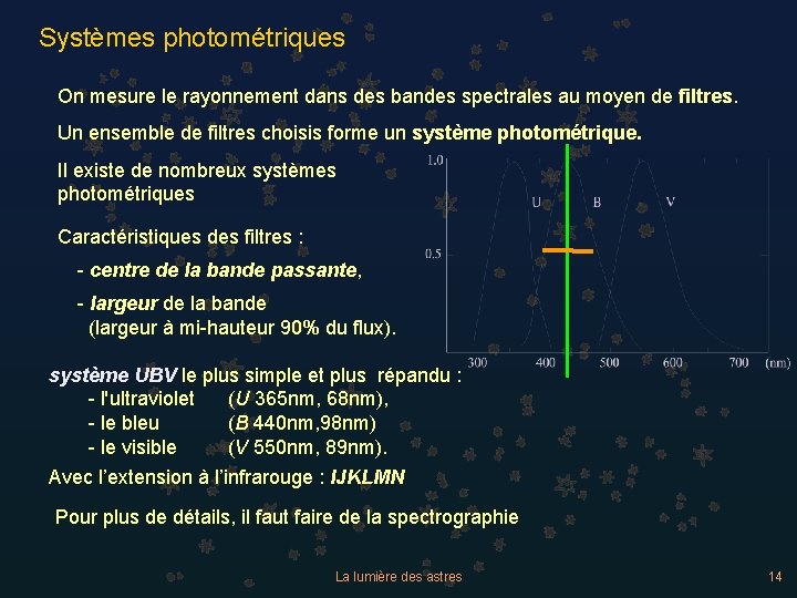 Systèmes photométriques On mesure le rayonnement dans des bandes spectrales au moyen de filtres.