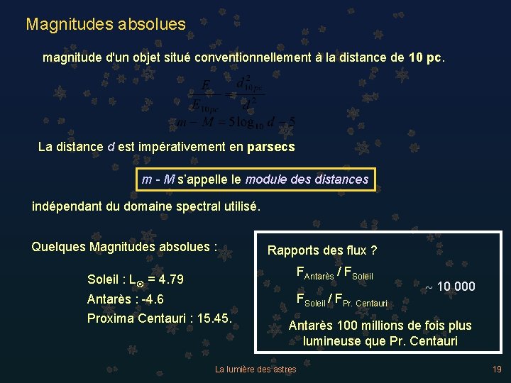 Magnitudes absolues magnitude d'un objet situé conventionnellement à la distance de 10 pc. La