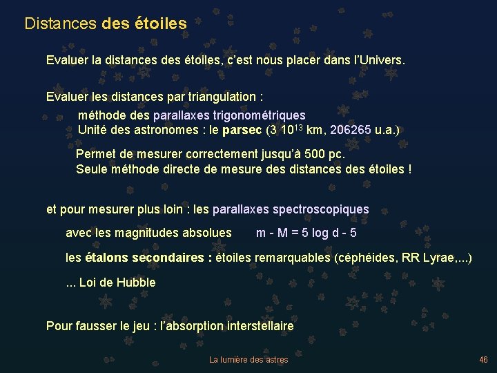 Distances des étoiles Evaluer la distances des étoiles, c’est nous placer dans l’Univers. Evaluer