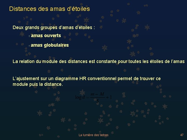 Distances des amas d’étoiles Deux grands groupes d’amas d’étoiles : ! amas ouverts !