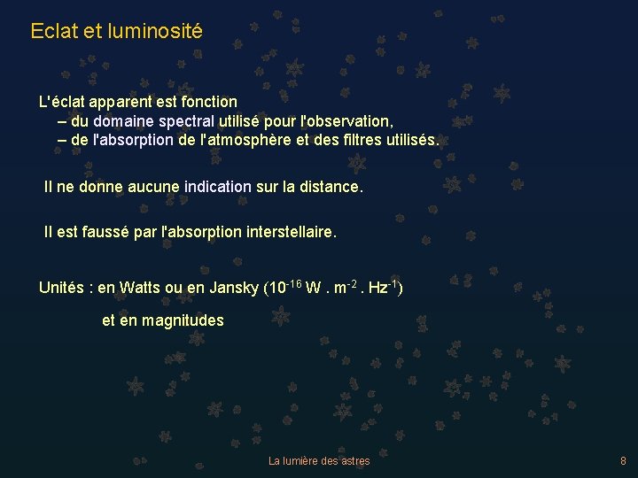 Eclat et luminosité L'éclat apparent est fonction – du domaine spectral utilisé pour l'observation,