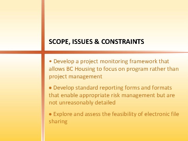 SCOPE, ISSUES & CONSTRAINTS • Develop a project monitoring framework that allows BC Housing