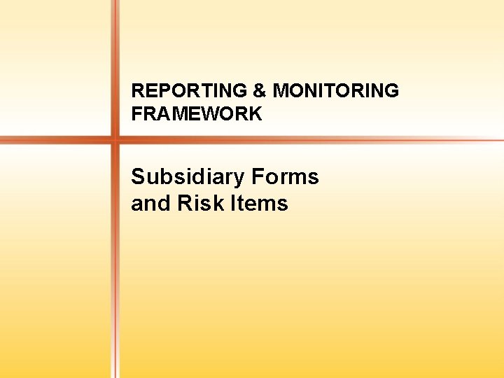 REPORTING & MONITORING FRAMEWORK Subsidiary Forms and Risk Items 