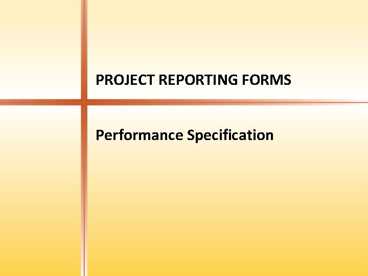 PROJECT REPORTING FORMS Performance Specification 