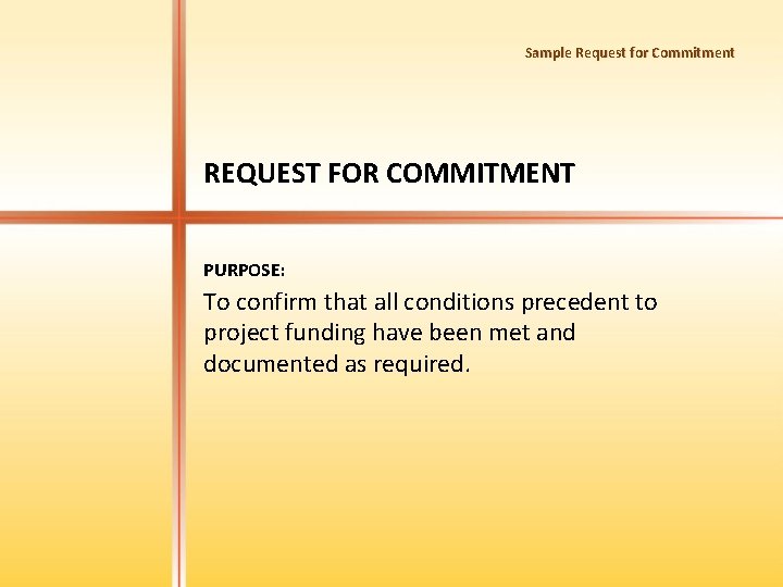Sample Request for Commitment REQUEST FOR COMMITMENT PURPOSE: To confirm that all conditions precedent