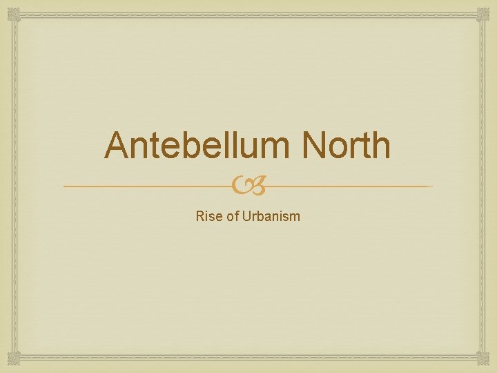 Antebellum North Rise of Urbanism 