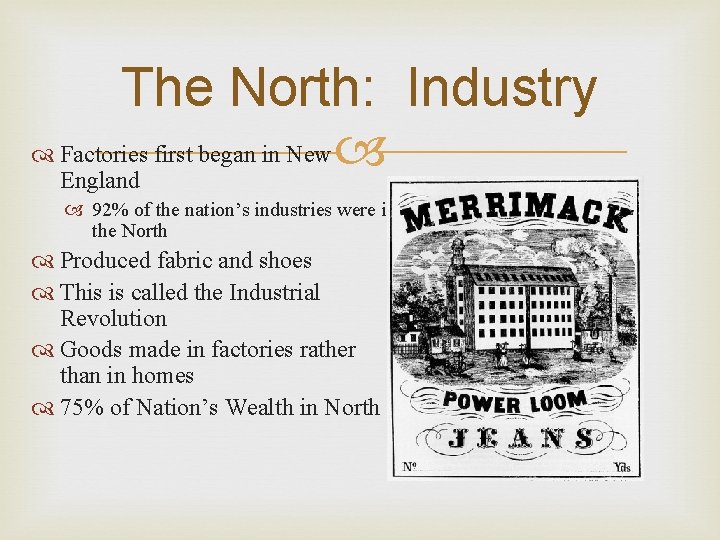 The North: Industry Factories first began in New England 92% of the nation’s industries