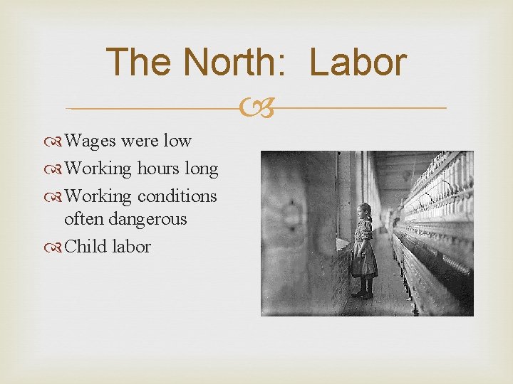 The North: Labor Wages were low Working hours long Working conditions often dangerous Child