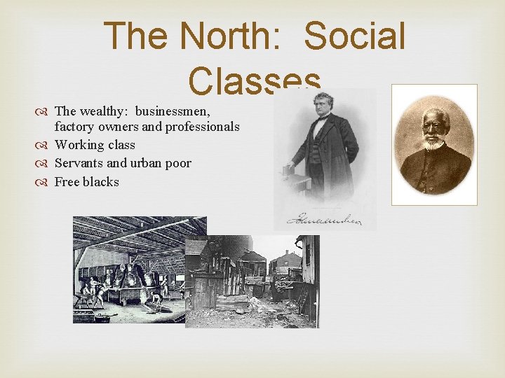 The North: Social Classes The wealthy: businessmen, factory owners and professionals Working class Servants