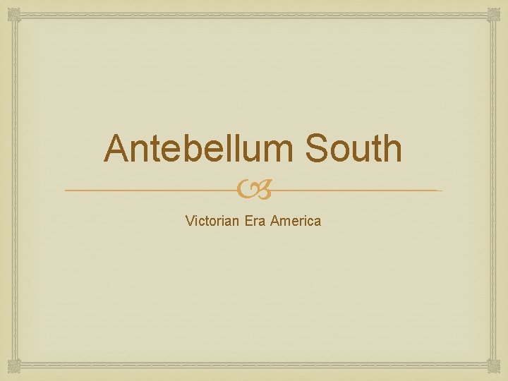 Antebellum South Victorian Era America 