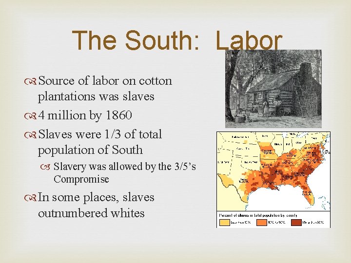 The South: Labor Source of labor on cotton plantations was slaves 4 million by