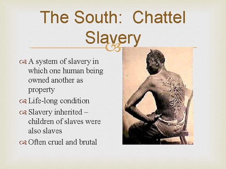 The South: Chattel Slavery A system of slavery in which one human being owned