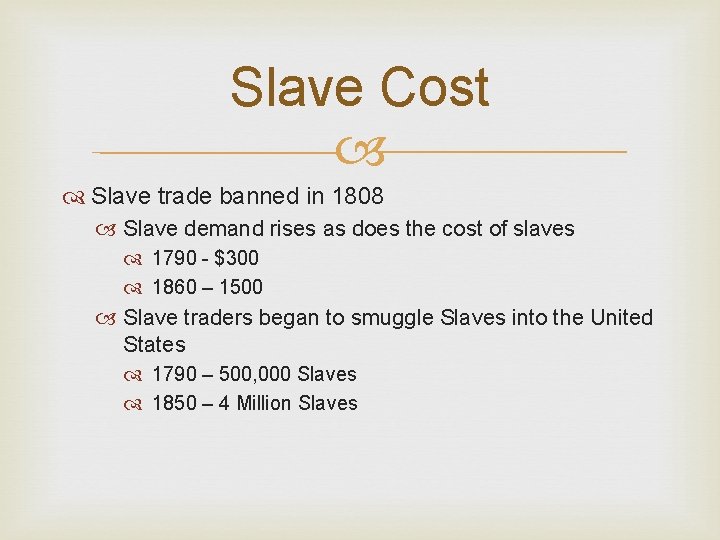 Slave Cost Slave trade banned in 1808 Slave demand rises as does the cost