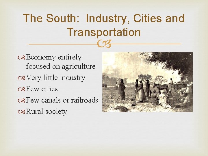 The South: Industry, Cities and Transportation Economy entirely focused on agriculture Very little industry
