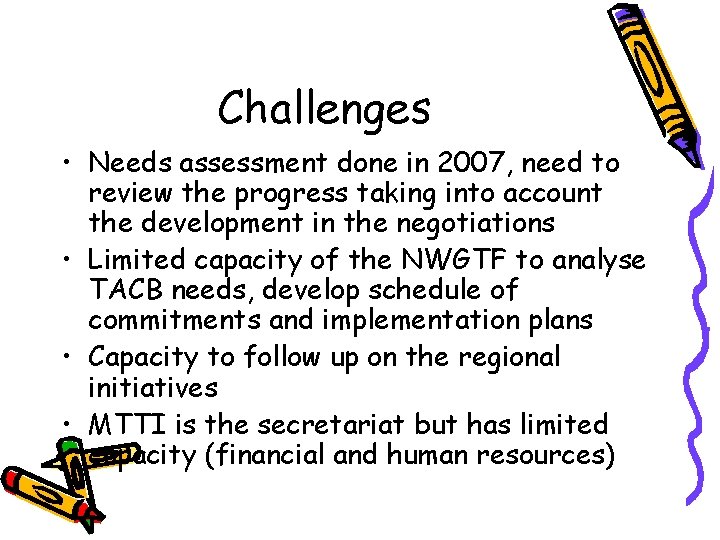 Challenges • Needs assessment done in 2007, need to review the progress taking into