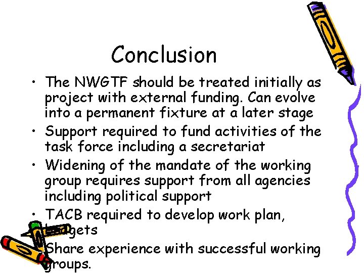 Conclusion • The NWGTF should be treated initially as project with external funding. Can