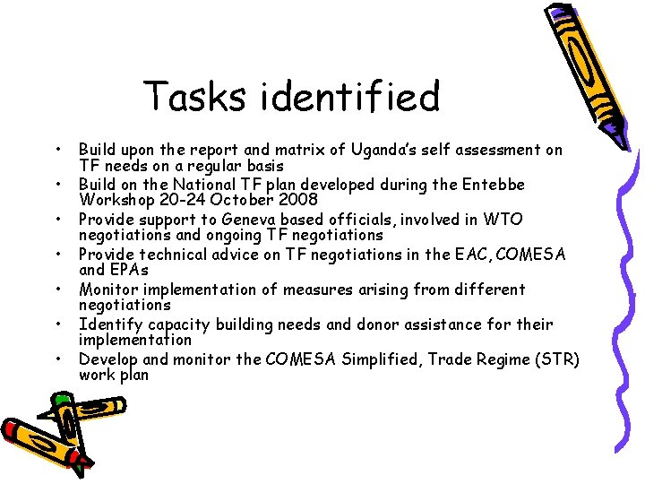 Tasks identified • • Build upon the report and matrix of Uganda’s self assessment
